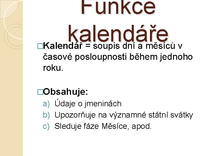 Funkce kalendáře �Kalendář = soupis dní a měsíců v časové posloupnosti během jednoho roku.