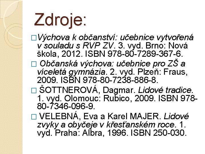 Zdroje: �Výchova k občanství: učebnice vytvořená v souladu s RVP ZV. 3. vyd. Brno: