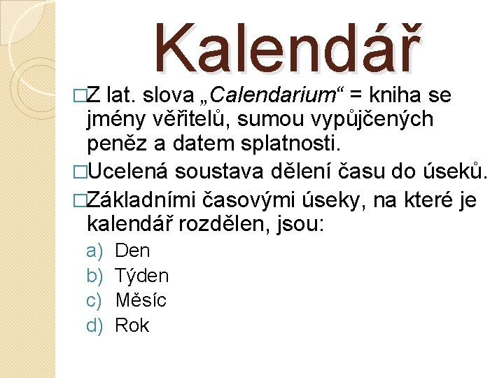 �Z Kalendář lat. slova „Calendarium“ = kniha se jmény věřitelů, sumou vypůjčených peněz a