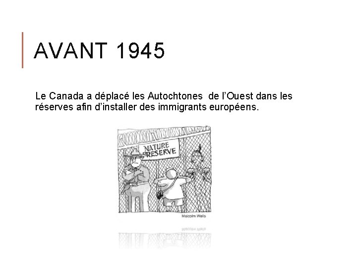 AVANT 1945 Le Canada a déplacé les Autochtones de l’Ouest dans les réserves afin