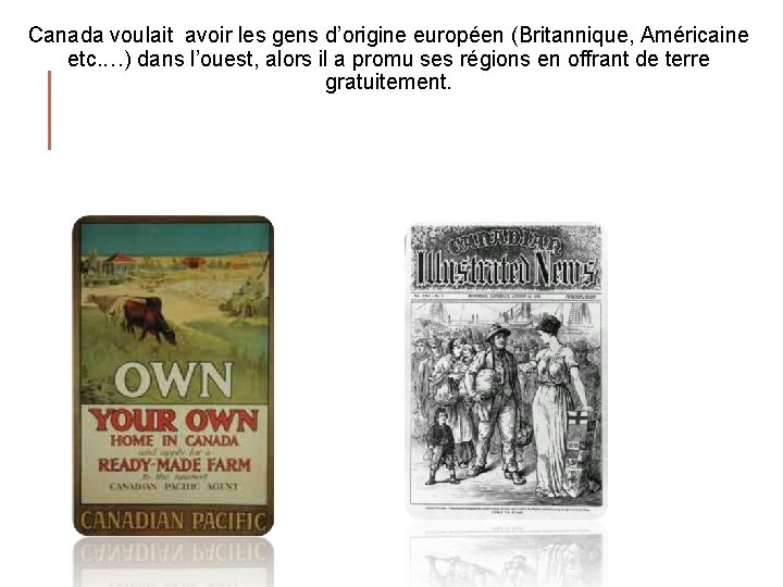 Canada voulait avoir les gens d’origine européen (Britannique, Américaine etc. …) dans l’ouest, alors