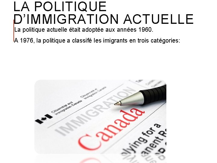 LA POLITIQUE D’IMMIGRATION ACTUELLE La politique actuelle était adoptée aux années 1960. A 1976,