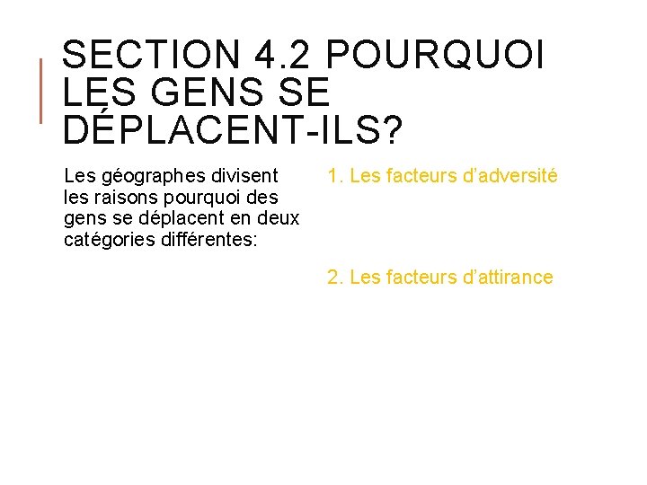 SECTION 4. 2 POURQUOI LES GENS SE DÉPLACENT-ILS? Les géographes divisent les raisons pourquoi