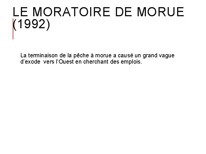 LE MORATOIRE DE MORUE (1992) La terminaison de la pêche à morue a causé