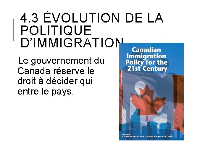 4. 3 ÉVOLUTION DE LA POLITIQUE D’IMMIGRATION Le gouvernement du Canada réserve le droit
