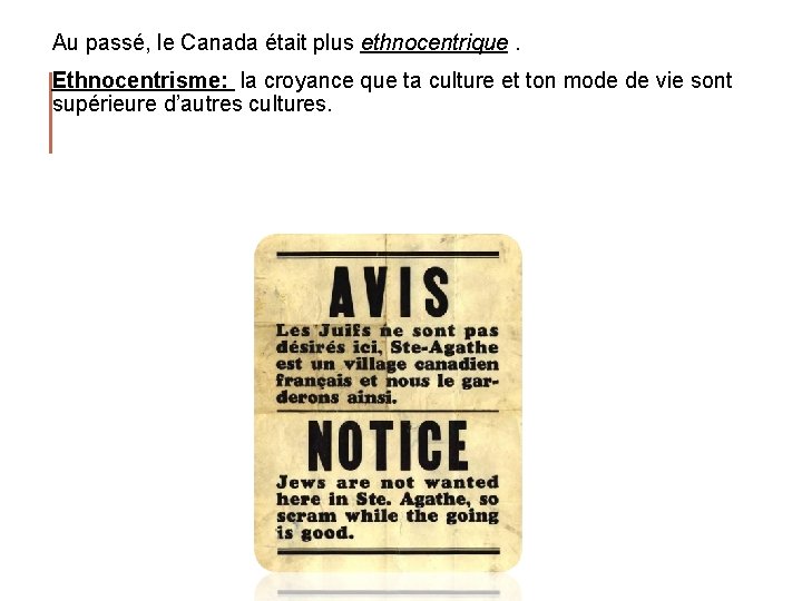 Au passé, le Canada était plus ethnocentrique. Ethnocentrisme: la croyance que ta culture et