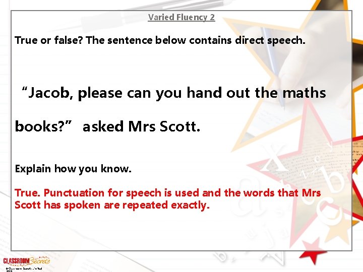 Varied Fluency 2 True or false? The sentence below contains direct speech. “Jacob, please
