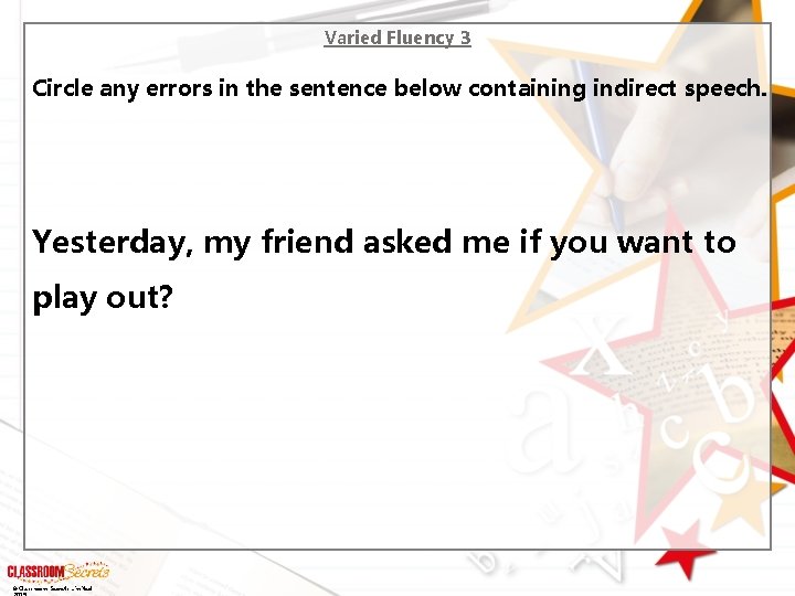 Varied Fluency 3 Circle any errors in the sentence below containing indirect speech. Yesterday,
