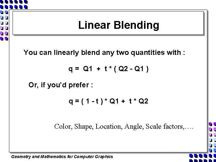 Linear Blending You can linearly blend any two quantities with : q = Q