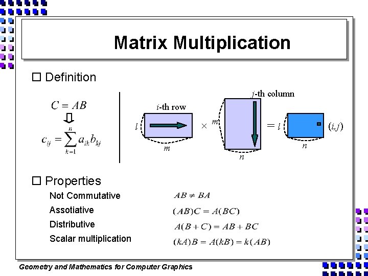 Matrix Multiplication o Definition j-th column i-th row × l m o Properties Not