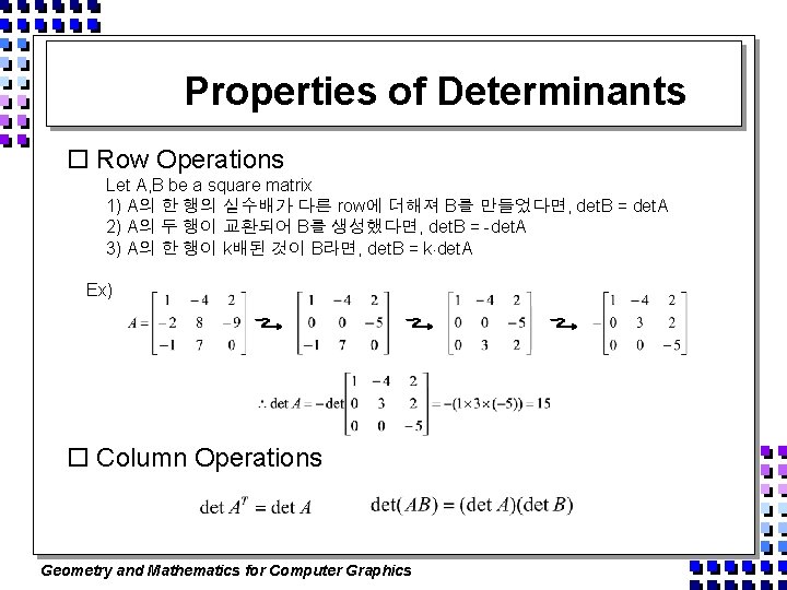 Properties of Determinants o Row Operations Let A, B be a square matrix 1)