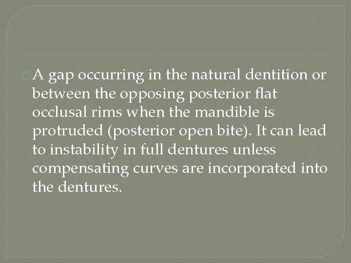 �A gap occurring in the natural dentition or between the opposing posterior flat occlusal