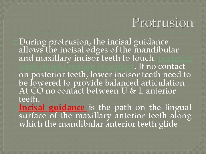 Protrusion � During protrusion, the incisal guidance allows the incisal edges of the mandibular