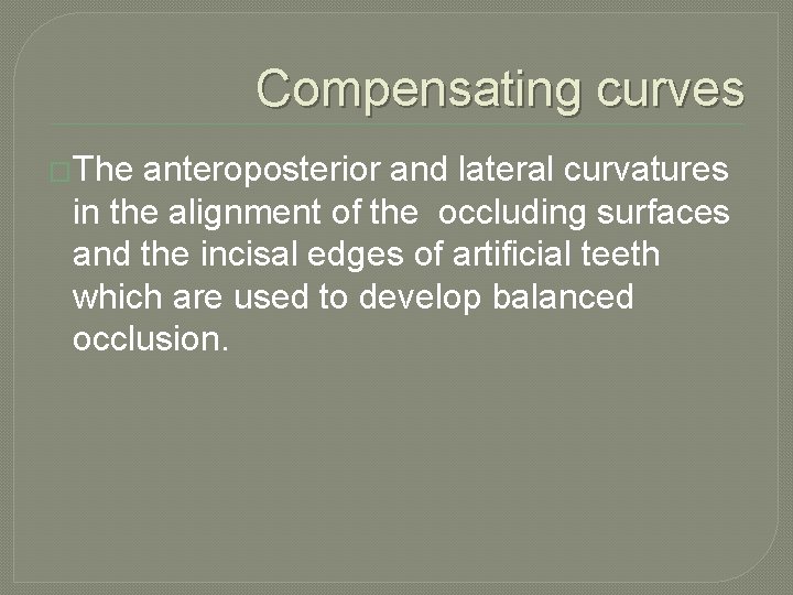 Compensating curves �The anteroposterior and lateral curvatures in the alignment of the occluding surfaces