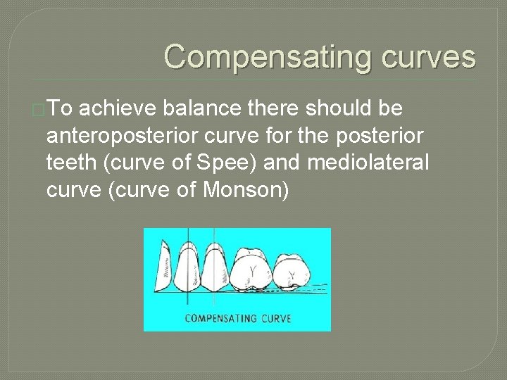 Compensating curves �To achieve balance there should be anteroposterior curve for the posterior teeth