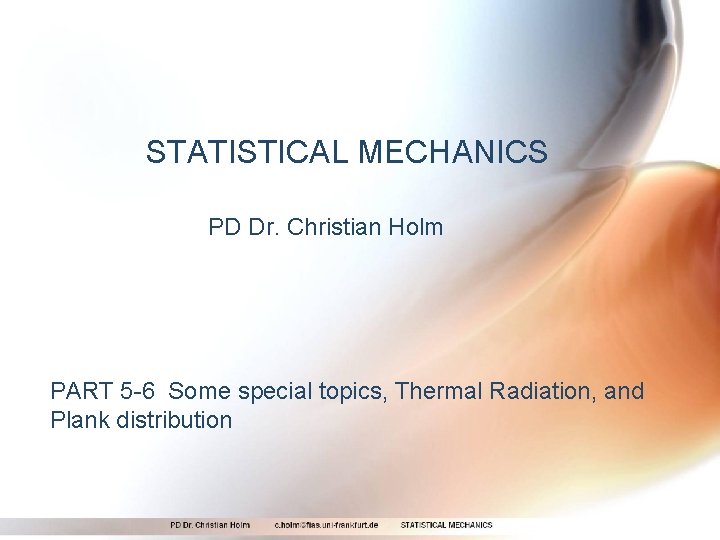 STATISTICAL MECHANICS PD Dr. Christian Holm PART 5 -6 Some special topics, Thermal Radiation,