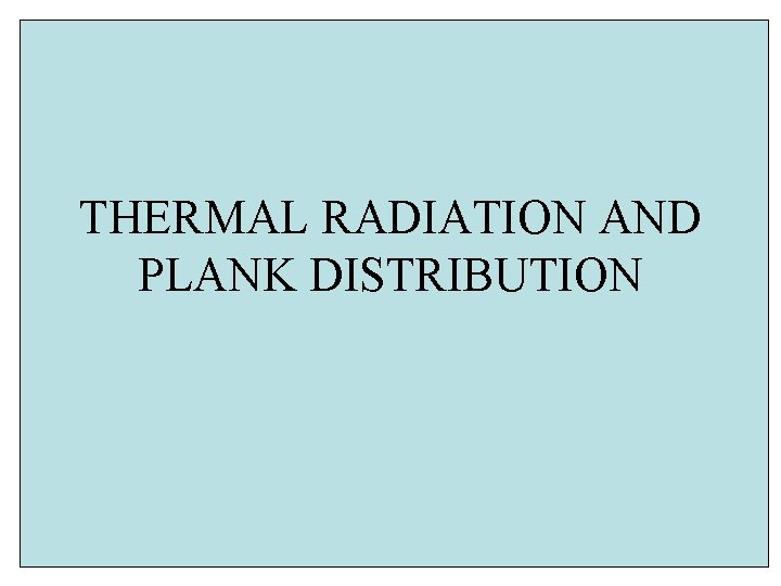 THERMAL RADIATION AND PLANK DISTRIBUTION 