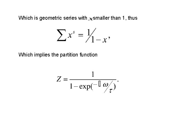 Which is geometric series with smaller than 1, thus Which implies the partition function
