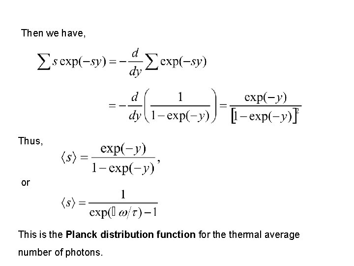 Then we have, Thus, or This is the Planck distribution function for thermal average