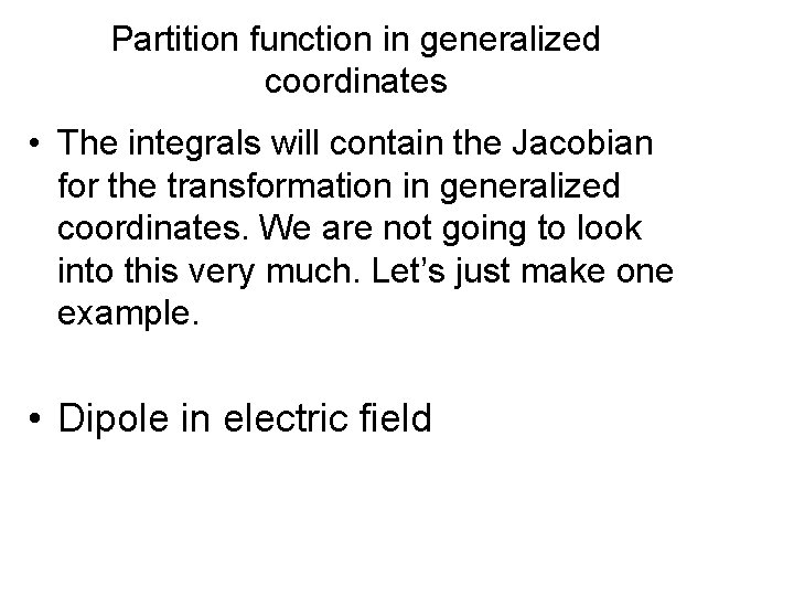 Partition function in generalized coordinates • The integrals will contain the Jacobian for the