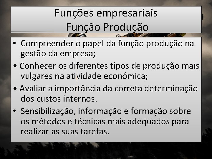 Funções empresariais Função Produção • Compreender o papel da função produção na gestão da