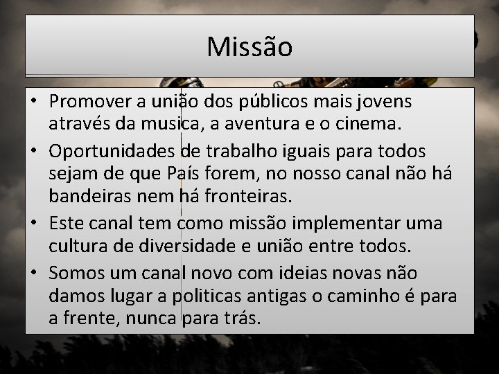 Missão • Promover a união dos públicos mais jovens através da musica, a aventura