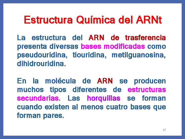 Estructura Química del ARNt La estructura del ARN de trasferencia presenta diversas bases modificadas