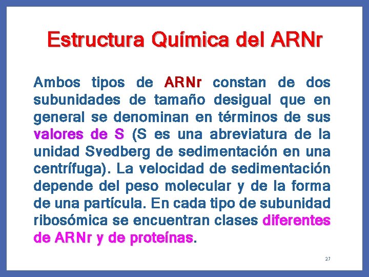 Estructura Química del ARNr Ambos tipos de ARNr constan de dos subunidades de tamaño