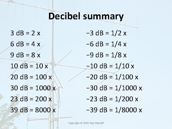 Decibel summary 3 d. B = 2 x 6 d. B = 4 x