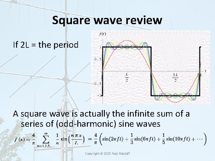 Square wave review If 2 L = the period A square wave is actually