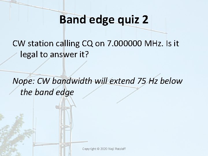 Band edge quiz 2 CW station calling CQ on 7. 000000 MHz. Is it