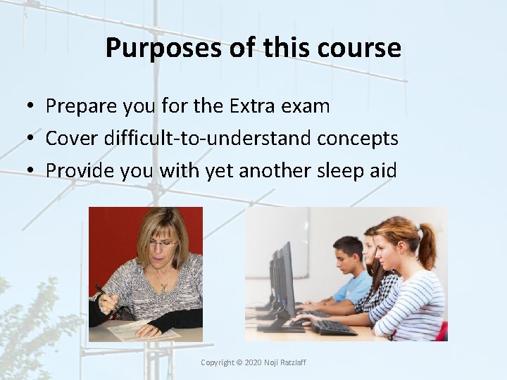 Purposes of this course • Prepare you for the Extra exam • Cover difficult-to-understand