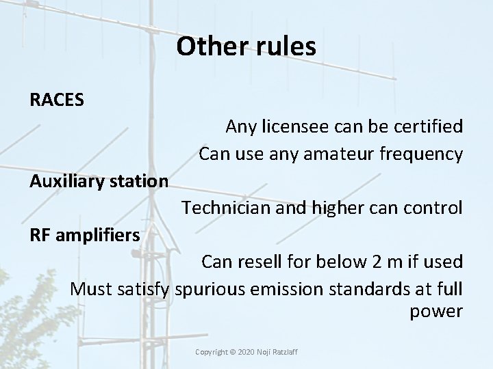 Other rules RACES Any licensee can be certified Can use any amateur frequency Auxiliary