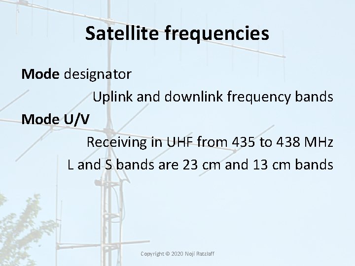 Satellite frequencies Mode designator Uplink and downlink frequency bands Mode U/V Receiving in UHF