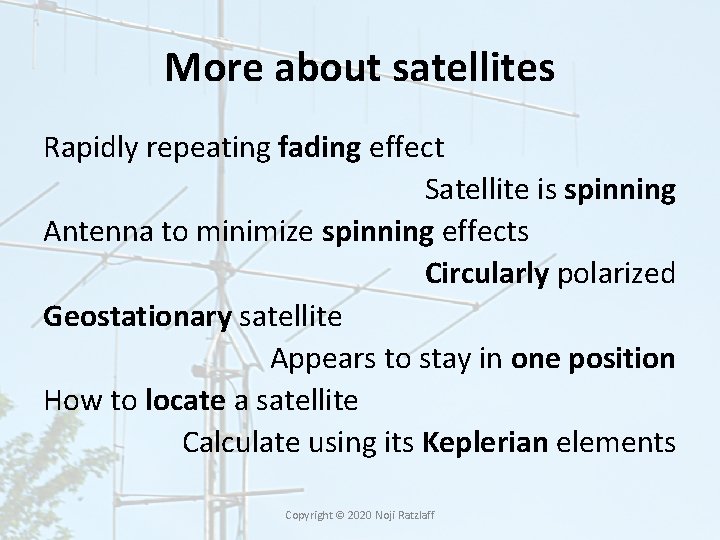 More about satellites Rapidly repeating fading effect Satellite is spinning Antenna to minimize spinning