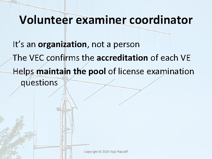 Volunteer examiner coordinator It’s an organization, not a person The VEC confirms the accreditation