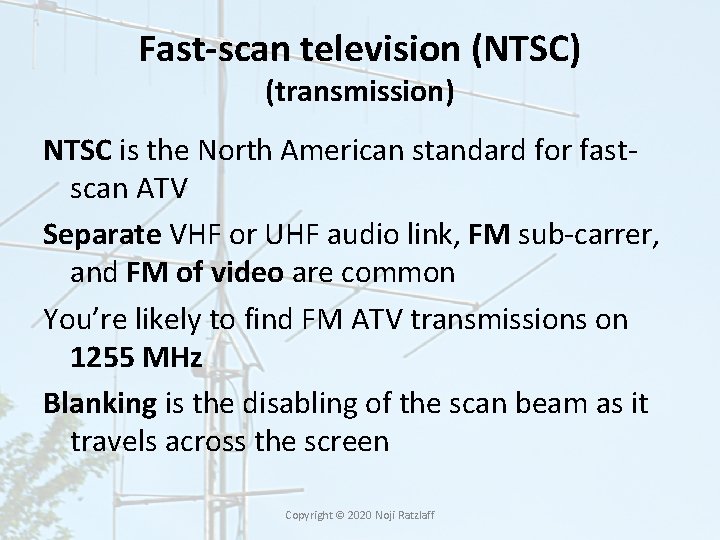 Fast-scan television (NTSC) (transmission) NTSC is the North American standard for fastscan ATV Separate