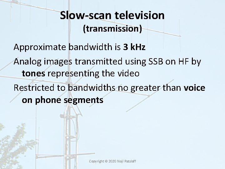 Slow-scan television (transmission) Approximate bandwidth is 3 k. Hz Analog images transmitted using SSB