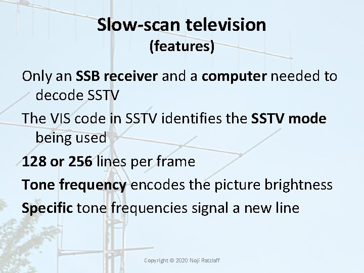 Slow-scan television (features) Only an SSB receiver and a computer needed to decode SSTV