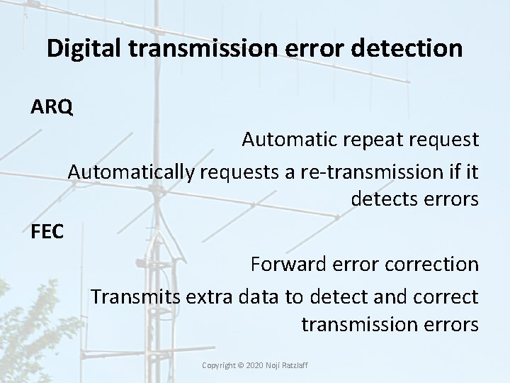 Digital transmission error detection ARQ Automatic repeat request Automatically requests a re-transmission if it