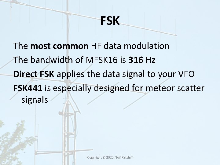FSK The most common HF data modulation The bandwidth of MFSK 16 is 316