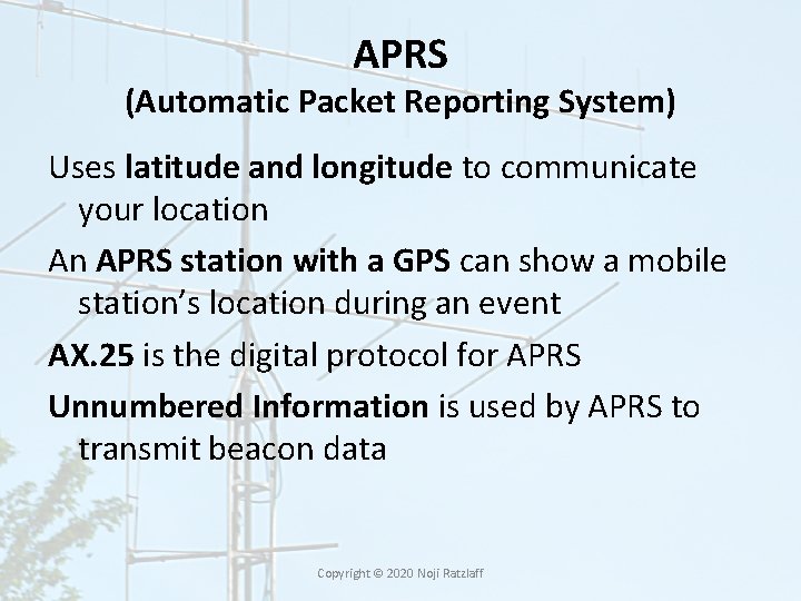 APRS (Automatic Packet Reporting System) Uses latitude and longitude to communicate your location An