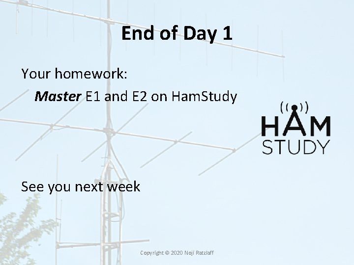 End of Day 1 Your homework: Master E 1 and E 2 on Ham.