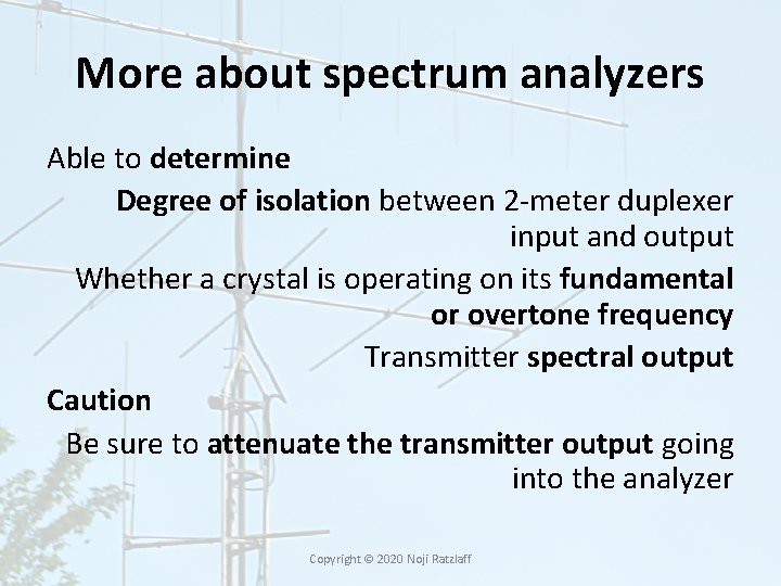 More about spectrum analyzers Able to determine Degree of isolation between 2 -meter duplexer