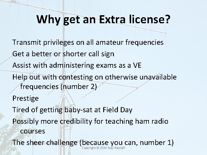 Why get an Extra license? Transmit privileges on all amateur frequencies Get a better