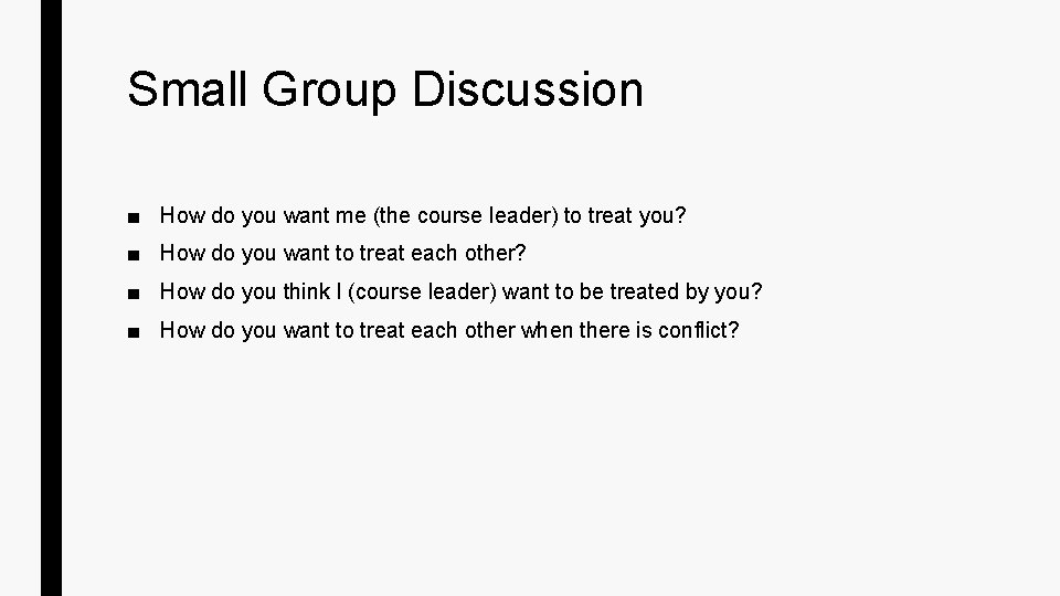 Small Group Discussion ■ How do you want me (the course leader) to treat