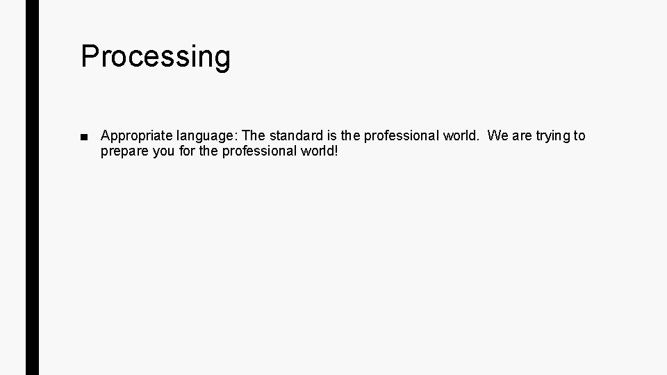 Processing ■ Appropriate language: The standard is the professional world. We are trying to