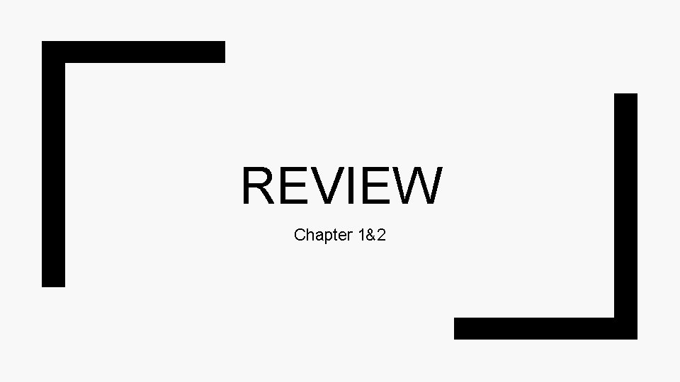 REVIEW Chapter 1&2 