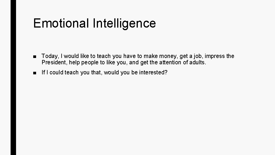 Emotional Intelligence ■ Today, I would like to teach you have to make money,