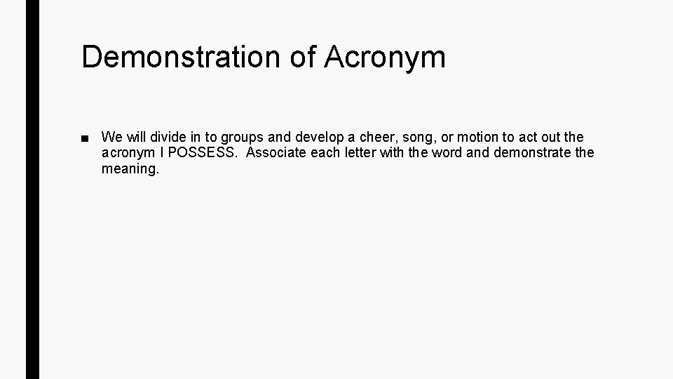Demonstration of Acronym ■ We will divide in to groups and develop a cheer,